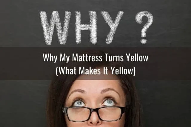 Why My Mattress Turns Yellow (What Makes It Yellow)