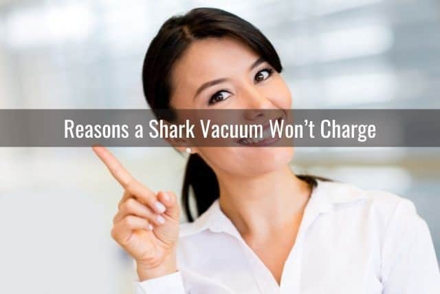 Reasons the Shark Vacuum Won’t Charge