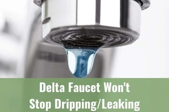 Delta Faucet Won't Stop Dripping/Leaking