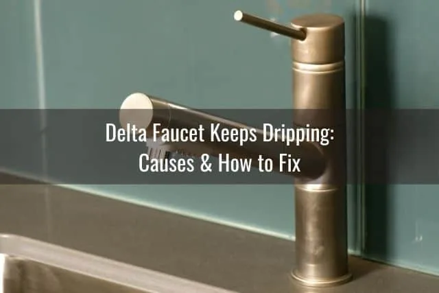 Delta Faucet Keeps Dripping: Causes & How to Fix
