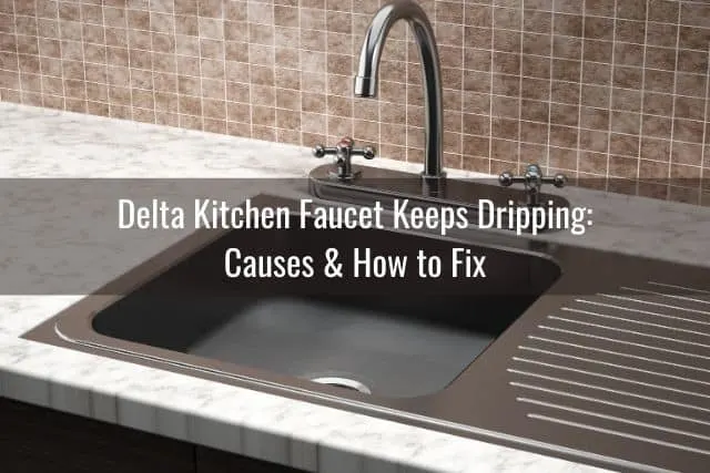 Delta Kitchen Faucet Keeps Dripping: Causes & How to Fix