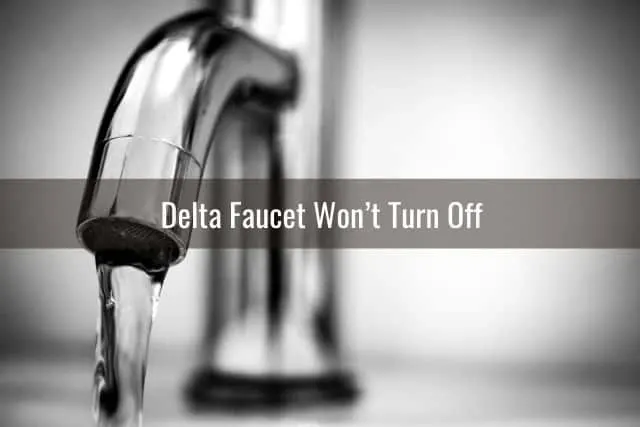Delta Faucet Won’t Turn Off