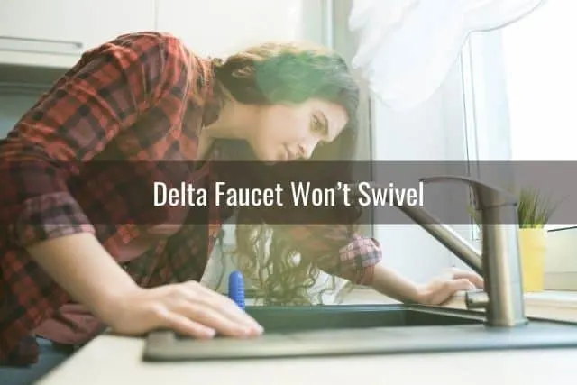 Delta Faucet Won’t Swivel