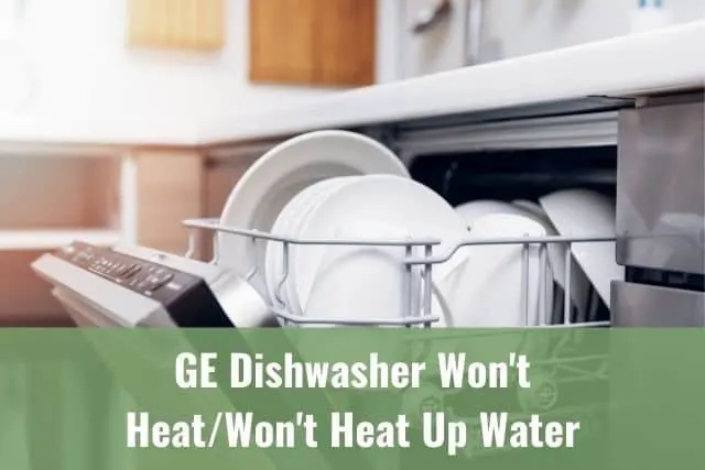 GE Dishwasher Won't Heat/Won't Heat Up Water