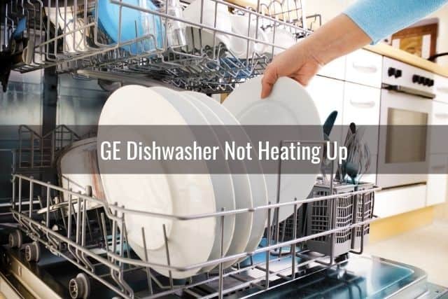 GE Dishwasher Not Heating Up