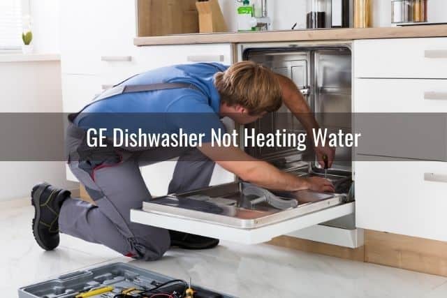 GE Dishwasher Not Heating Water