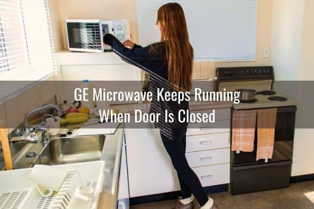 GE Microwave Keeps Running When Door Is Closed