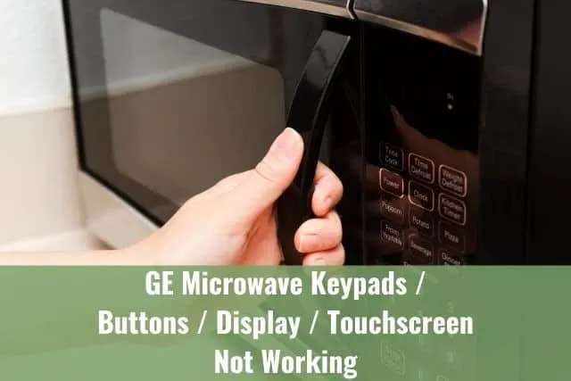 GE Microwave Keypads/Buttons/Display/Touchscreen Not Working