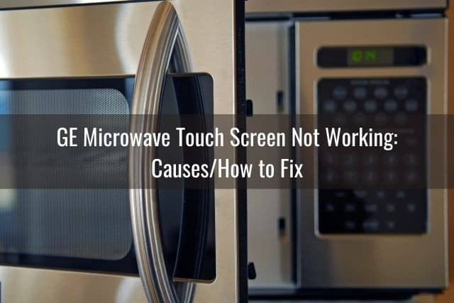 GE Microwave Touch Screen Not Working: Causes/How to Fix