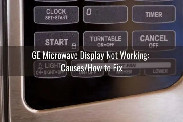 GE Microwave Display Not Working: Causes/How to Fix