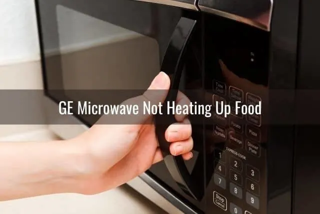 GE Microwave Not Heating Up Food