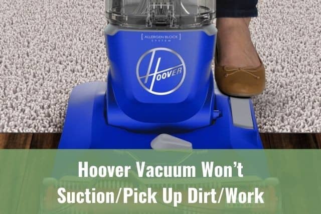 Hoover Vacuum Won’t Suction/Pick Up Dirt/Work