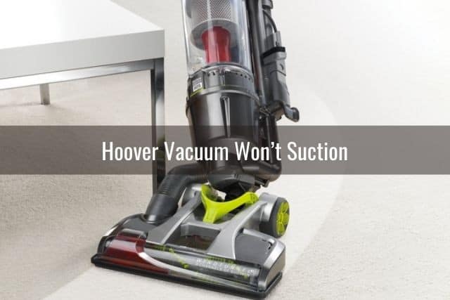 Hoover Vacuum Won’t Suction