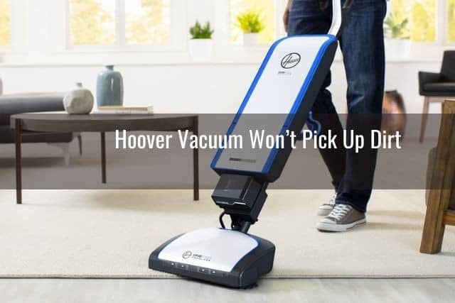 Hoover Vacuum Won’t Pick Up Dirt 