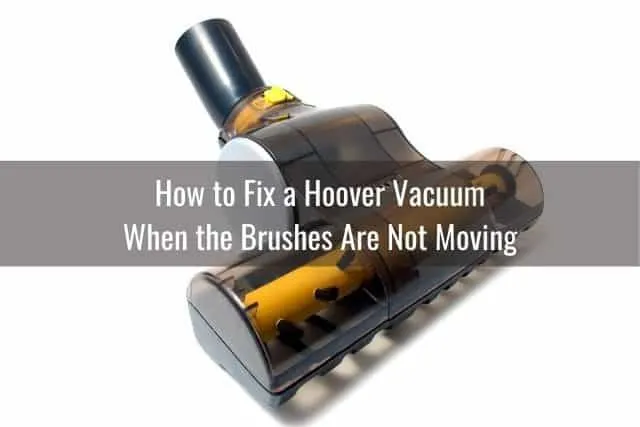 How to Fix a Hoover Vacuum When the Brushes Are Not Moving