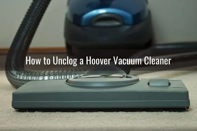 How to Unclog a Hoover Vacuum Cleaner