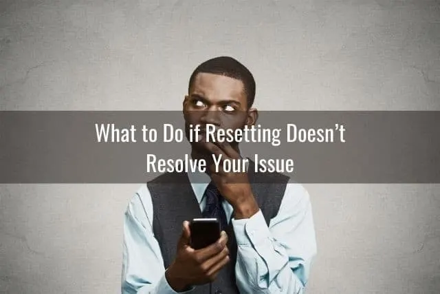 What to Do if Resetting Doesn’t Resolve Your Issue
