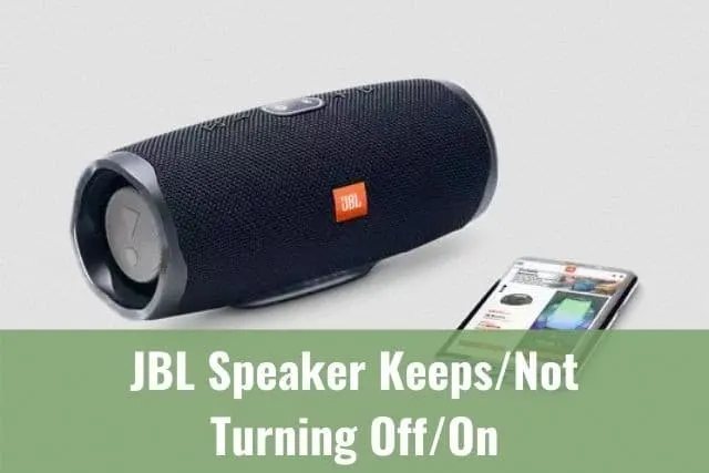 JBL Speaker Keeps/Not Turning Off/On
