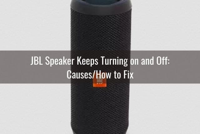 JBL Speaker Keeps Turning on and Off: Causes/How to Fix