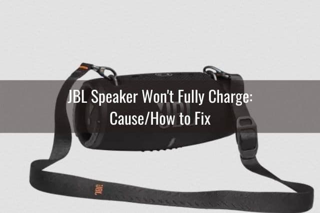 JBL Speaker Won't Fully Charge: Cause/How to Fix