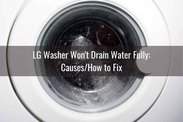 LG Washer Won't Drain Water Fully: Causes/How to Fix