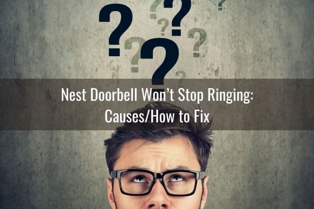 Nest Doorbell Won’t Stop Ringing: Causes/How to Fix