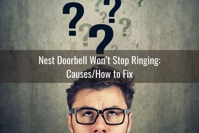 Nest Doorbell Won’t Stop Ringing: Causes/How to Fix