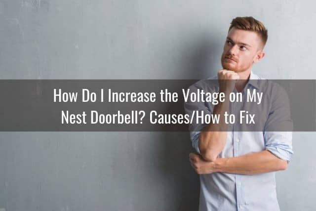 How Do I Increase the Voltage on My Nest Doorbell? Causes/How to Fix