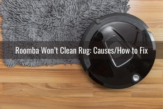 Roomba Won’t Clean Rug: Causes/How to Fix