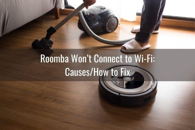 Roomba Won’t Connect to Wi-Fi: Causes/How to Fix