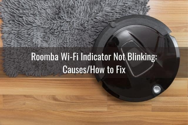 Roomba Wi-Fi Indicator Not Blinking: Causes/How to Fix