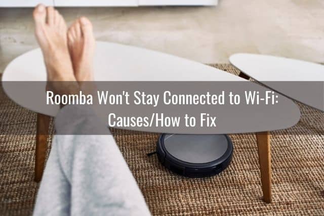 Roomba Won't Stay Connected to Wi-Fi: Causes/How to Fix