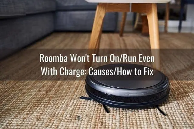 Roomba Won't Turn On/Run Even With Charge: Causes/How to Fix