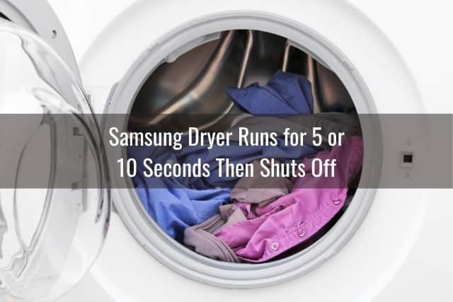 Samsung Dryer Runs for 5 or 10 Seconds Then Shuts Off