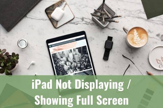iPad Not Displaying/Showing Full Screen