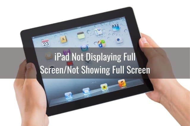 iPad Not Displaying Full Screen/Not Showing Full Screen