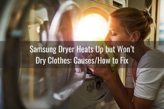 Samsung Dryer Heats Up but Won’t Dry Clothes: Causes/How to Fix