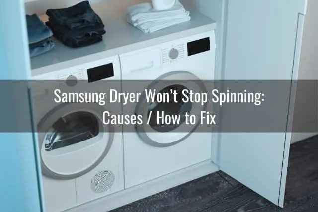 Samsung Dryer Won’t Stop Spinning: Causes / How to Fix