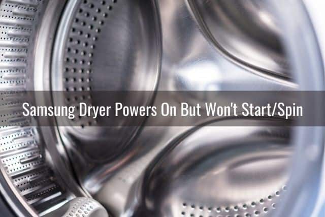 Samsung Dryer Powers On But Won't Start/Spin