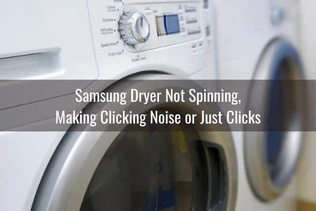 Samsung Dryer Not Spinning, Making Clicking Noise or Just Clicks