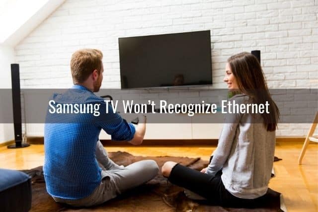 Samsung TV Won’t Recognize Ethernet