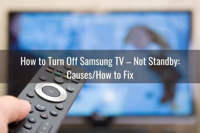 How to Turn Off Samsung TV – Not Standby: Causes/How to Fix
