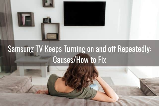 Samsung TV Keeps Turning on and off Repeatedly: Causes/How to Fix