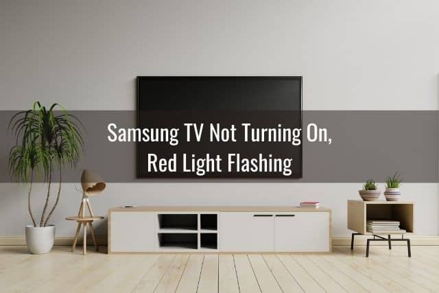 Samsung TV Not Turning On, Red Light Flashing