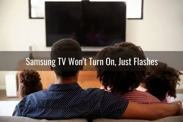 Samsung TV Won't Turn On, Just Flashes