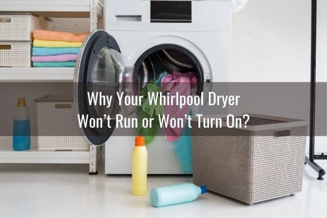 Why Your Whirlpool Dryer Won’t Run or Won’t Turn On?