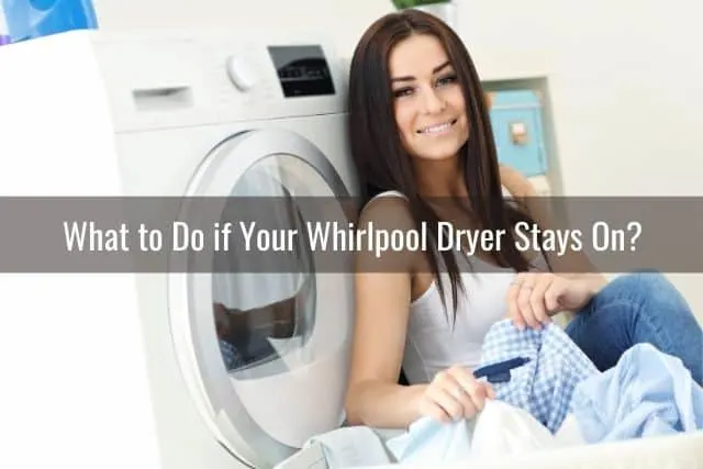 What to Do if Your Whirlpool Dryer Stays On?