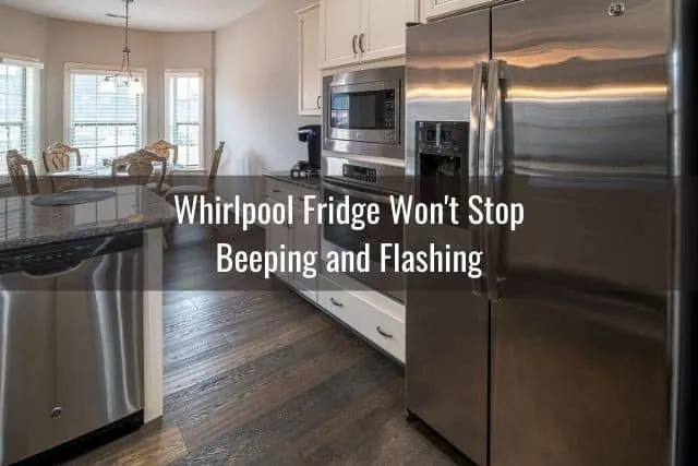Whirlpool Fridge Won't Stop Beeping and Flashing