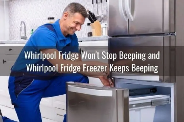 Whirlpool Fridge Won't Stop Beeping and Whirlpool Fridge Freezer Keeps Beeping 