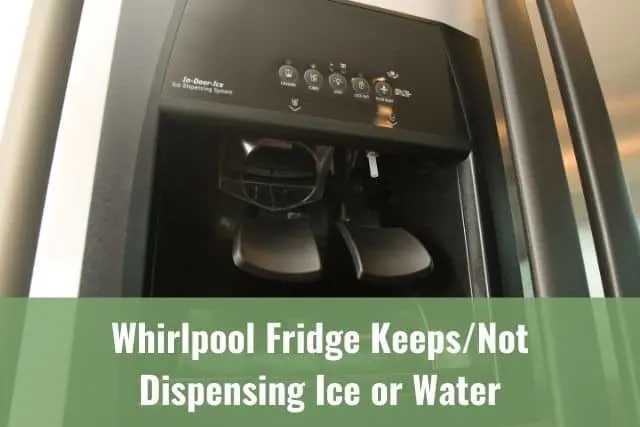 Whirlpool Fridge Keeps/Not Dispensing Ice or Water